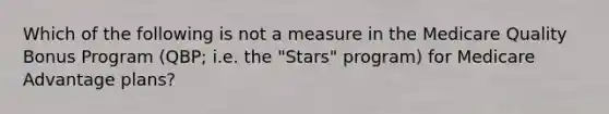 Which of the following is not a measure in the Medicare Quality Bonus Program (QBP; i.e. the "Stars" program) for Medicare Advantage plans?