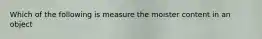 Which of the following is measure the moister content in an object