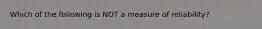 Which of the following is NOT a measure of reliability?