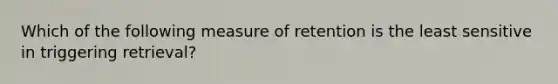 Which of the following measure of retention is the least sensitive in triggering retrieval?