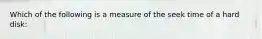 Which of the following is a measure of the seek time of a hard disk: