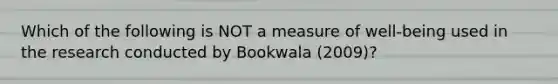 Which of the following is NOT a measure of well-being used in the research conducted by Bookwala (2009)?