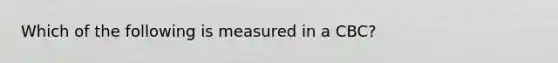 Which of the following is measured in a CBC?