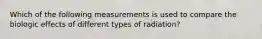 Which of the following measurements is used to compare the biologic effects of different types of radiation?