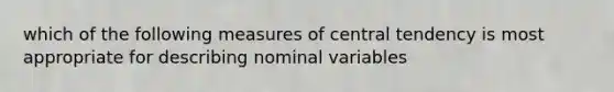 which of the following measures of central tendency is most appropriate for describing nominal variables