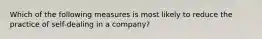 Which of the following measures is most likely to reduce the practice of self-dealing in a company?