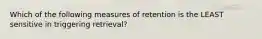 Which of the following measures of retention is the LEAST sensitive in triggering retrieval?