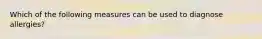 Which of the following measures can be used to diagnose allergies?