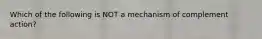 Which of the following is NOT a mechanism of complement action?