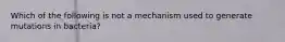 Which of the following is not a mechanism used to generate mutations in bacteria?