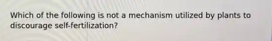 Which of the following is not a mechanism utilized by plants to discourage self-fertilization?