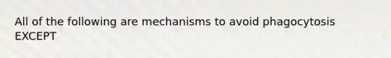 All of the following are mechanisms to avoid phagocytosis EXCEPT