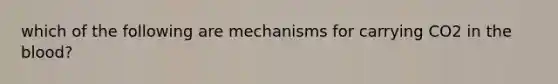 which of the following are mechanisms for carrying CO2 in the blood?