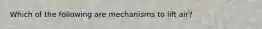 Which of the following are mechanisms to lift air?