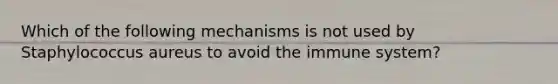 Which of the following mechanisms is not used by Staphylococcus aureus to avoid the immune system?