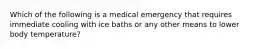 Which of the following is a medical emergency that requires immediate cooling with ice baths or any other means to lower body temperature?