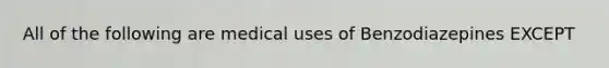 All of the following are medical uses of Benzodiazepines EXCEPT