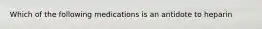 Which of the following medications is an antidote to heparin