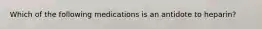 Which of the following medications is an antidote to heparin?