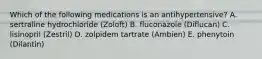 Which of the following medications is an antihypertensive? A. sertraline hydrochloride (Zoloft) B. fluconazole (Diflucan) C. lisinopril (Zestril) D. zolpidem tartrate (Ambien) E. phenytoin (Dilantin)