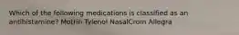 Which of the following medications is classified as an antihistamine? Motrin Tylenol NasalCrom Allegra