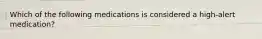 Which of the following medications is considered a high-alert medication?
