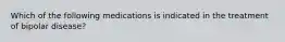 Which of the following medications is indicated in the treatment of bipolar disease?