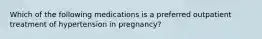 Which of the following medications is a preferred outpatient treatment of hypertension in pregnancy?