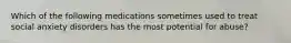 Which of the following medications sometimes used to treat social anxiety disorders has the most potential for abuse?