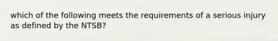 which of the following meets the requirements of a serious injury as defined by the NTSB?