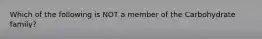 Which of the following is NOT a member of the Carbohydrate family?