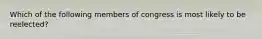 Which of the following members of congress is most likely to be reelected?