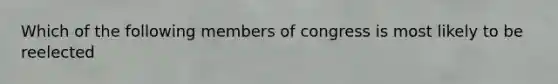 Which of the following members of congress is most likely to be reelected