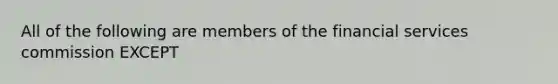 All of the following are members of the financial services commission EXCEPT