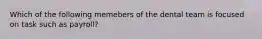 Which of the following memebers of the dental team is focused on task such as payroll?