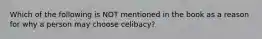 Which of the following is NOT mentioned in the book as a reason for why a person may choose celibacy?