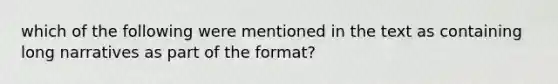 which of the following were mentioned in the text as containing long narratives as part of the format?