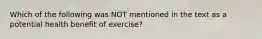 Which of the following was NOT mentioned in the text as a potential health benefit of exercise?