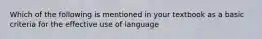 Which of the following is mentioned in your textbook as a basic criteria for the effective use of language