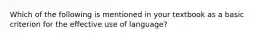 Which of the following is mentioned in your textbook as a basic criterion for the effective use of language?