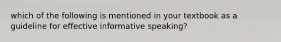 which of the following is mentioned in your textbook as a guideline for effective informative speaking?