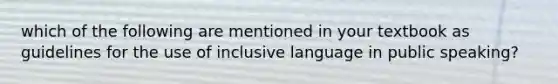 which of the following are mentioned in your textbook as guidelines for the use of inclusive language in public speaking?