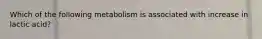 Which of the following metabolism is associated with increase in lactic acid?