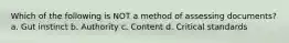 Which of the following is NOT a method of assessing documents? a. Gut instinct b. Authority c. Content d. Critical standards