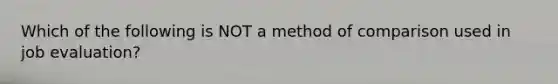 Which of the following is NOT a method of comparison used in job evaluation?