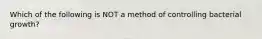 Which of the following is NOT a method of controlling bacterial growth?