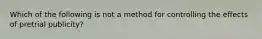 Which of the following is not a method for controlling the effects of pretrial publicity?