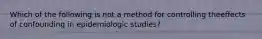 Which of the following is not a method for controlling theeffects of confounding in epidemiologic studies?