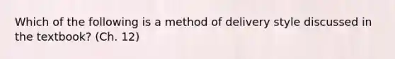 Which of the following is a method of delivery style discussed in the textbook? (Ch. 12)