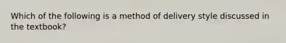 Which of the following is a method of delivery style discussed in the textbook?